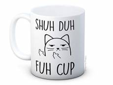 Shuh Duh Fuh Cup - Chat Impoli - Haute Qualité Tasse