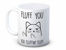 Fluff You, You Fluffin' Fluff- Chat impoli - Haute