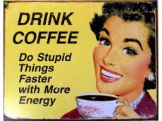 "plaque drink coffee do stupid things with more energy